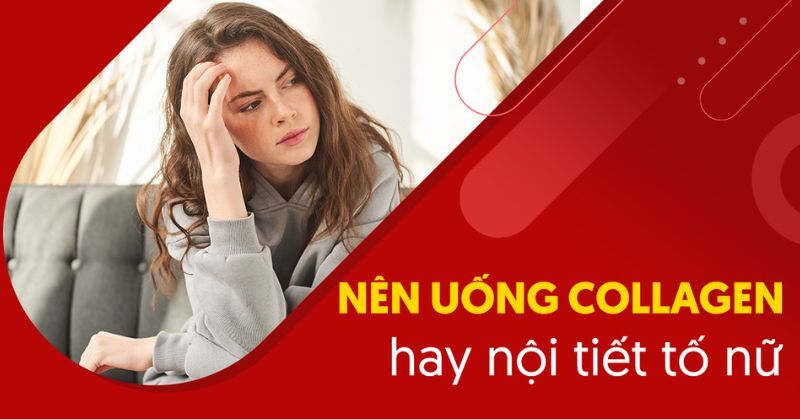 nên uống collagen hay nội tiết tố nữ