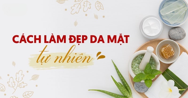 25 cách làm đẹp da mặt tự nhiên tại nhà hiệu quả