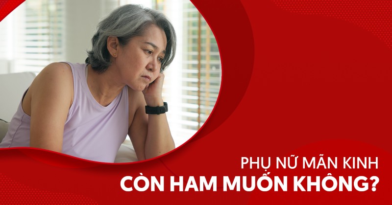 Hiểu đúng: Phụ nữ mãn kinh còn ham muốn không?