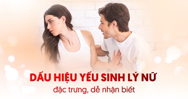 7 dấu hiệu yếu sinh lý ở nữ giới, chị em cần lưu tâm