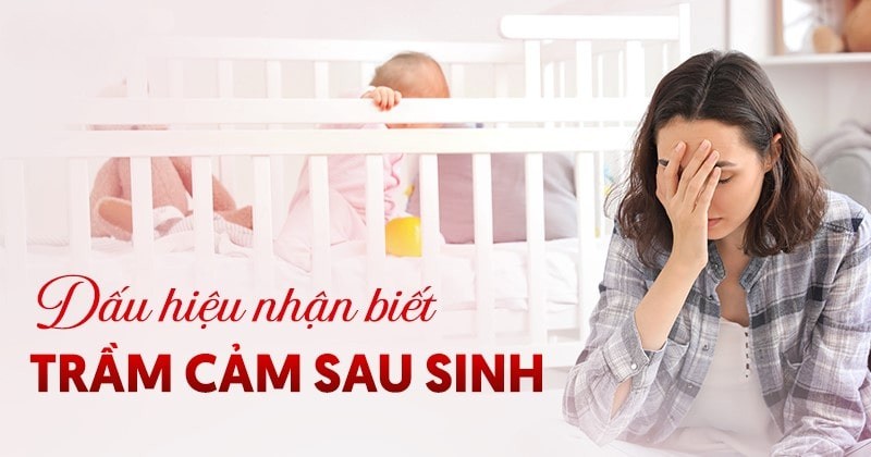 10 dấu hiệu trầm cảm sau sinh dễ nhận biết, phụ nữ cần hiểu rõ