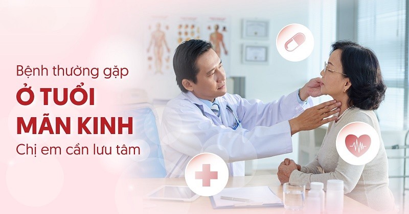 8 bệnh thường gặp ở tuổi mãn kinh chị em cần lưu tâm