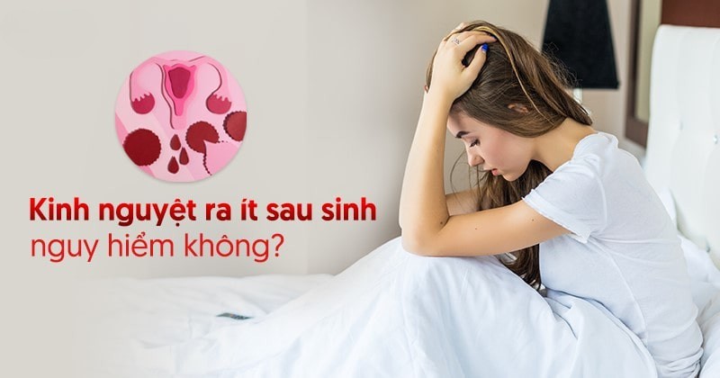Kinh nguyệt ra ít sau sinh nguy hiểm không? Khắc phục thế nào?
