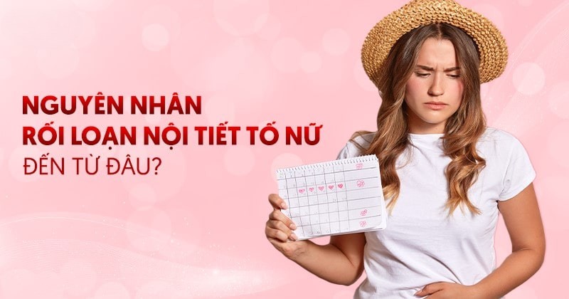 8 nguyên nhân rối loạn nội tiết tố nữ giới cực kỳ nghiêm trọng