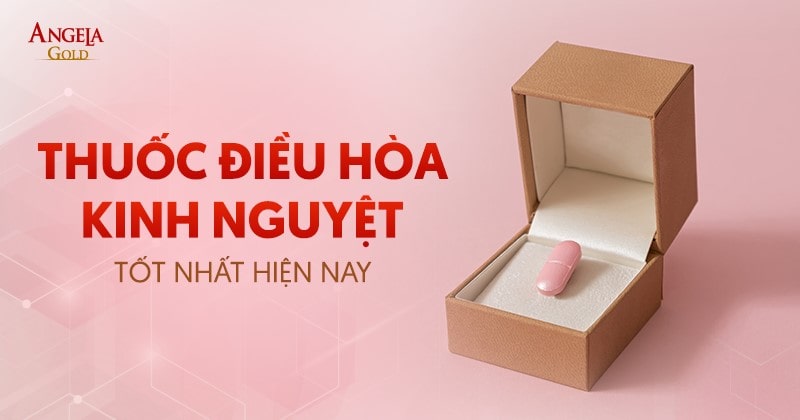 10 loại thuốc điều hòa kinh nguyệt tốt nhất cho chị em phụ nữ