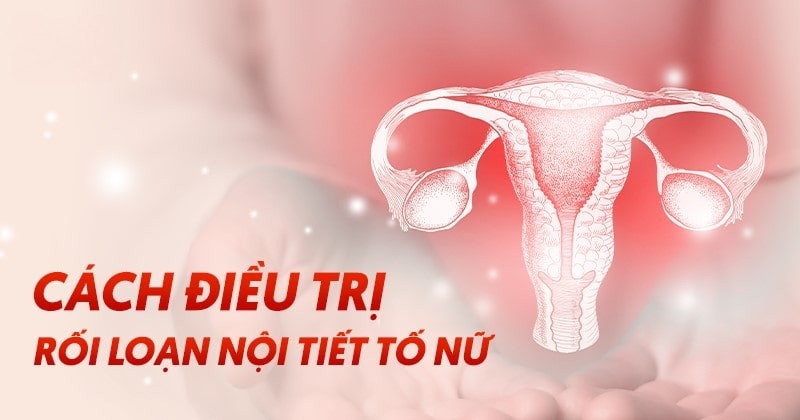 10 cách điều trị rối loạn nội tiết tố nữ hiệu quả và an toàn cao