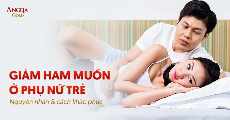 Giảm ham muốn ở phụ nữ trẻ: Nguyên nhân và cách khắc phục nhanh