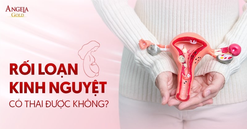 Rối loạn kinh nguyệt có thai được không?