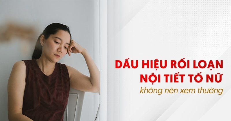 8 dấu hiệu rối loạn nội tiết tố nữ giới không được xem thường