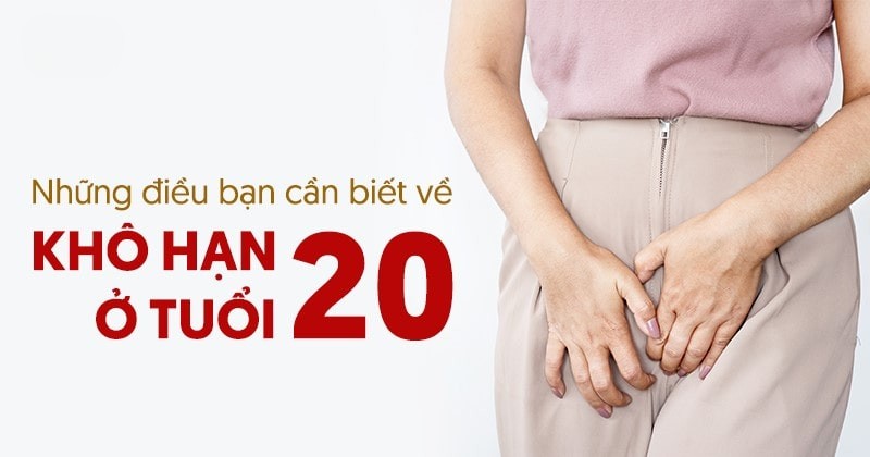 Khô hạn ở tuổi 20: Nguyên nhân và cách khắc phục chi tiết