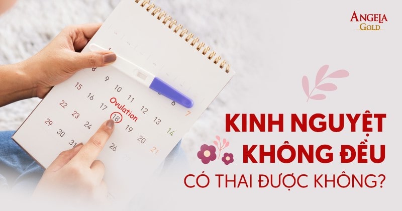 Kinh nguyệt không đều có thai được không? [GIẢI ĐÁP]