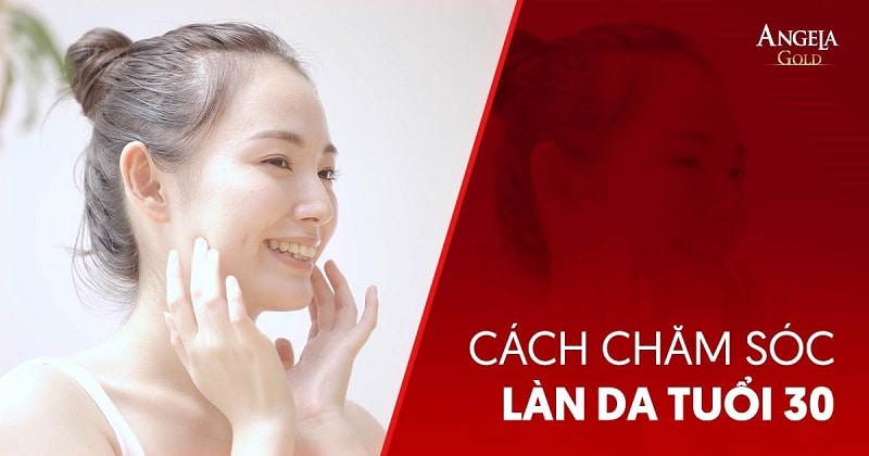 16 cách chăm sóc làn da tuổi 30 an toàn, hiệu quả chị em cần biết