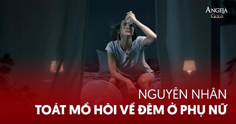 10 nguyên nhân toát mồ hôi về đêm thường gặp ở phụ nữ
