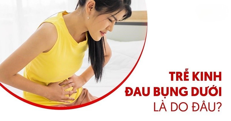 Trễ kinh đau bụng dưới âm ỉ: Nguyên nhân và cách điều trị