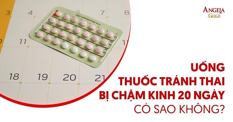 Uống thuốc tránh thai bị chậm kinh 20 ngày khắc phục như thế nào?