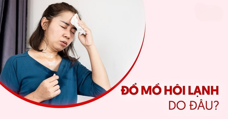 Người bị đổ mồ hôi lạnh: Nguyên nhân, dấu hiệu và cách điều trị