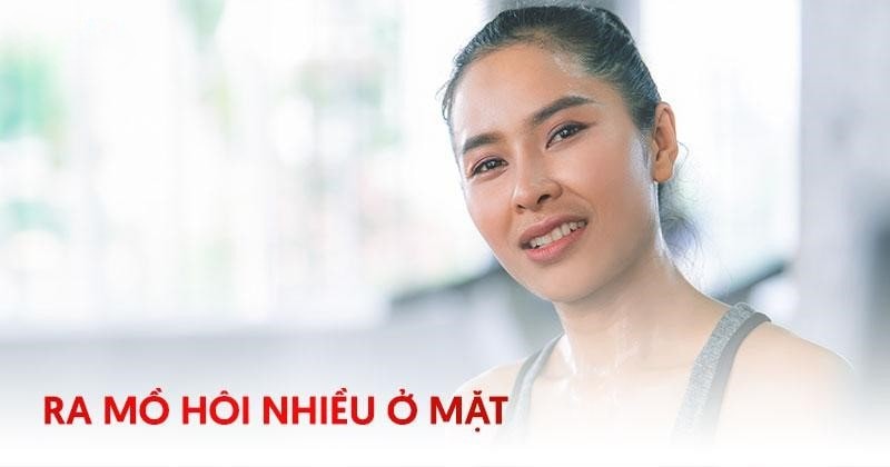 Ra mồ hôi nhiều ở mặt có tốt không? Nguyên nhân và dấu hiệu