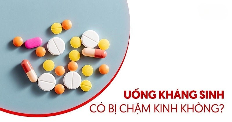 Uống kháng sinh có bị chậm kinh không? Có ảnh hưởng kinh nguyệt?