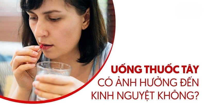 Uống thuốc tây có ảnh hưởng đến kinh nguyệt không? Có trễ kinh không?