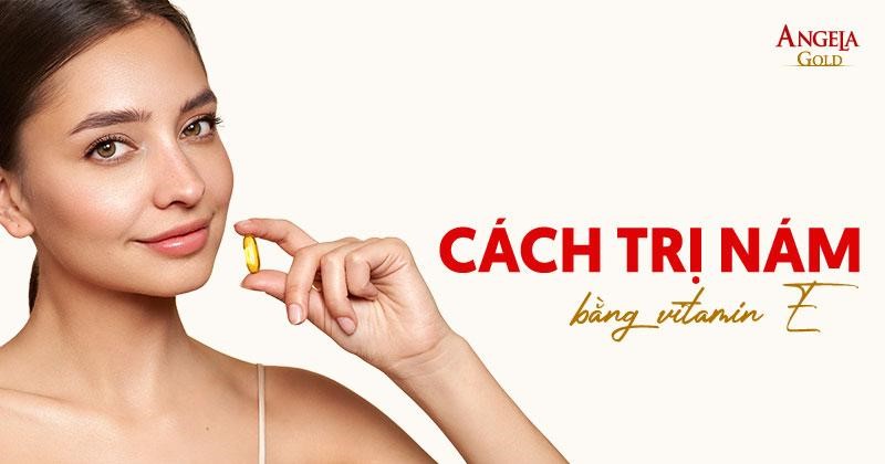 11 cách trị nám bằng vitamin E hiệu quả được chuyên gia hướng dẫn