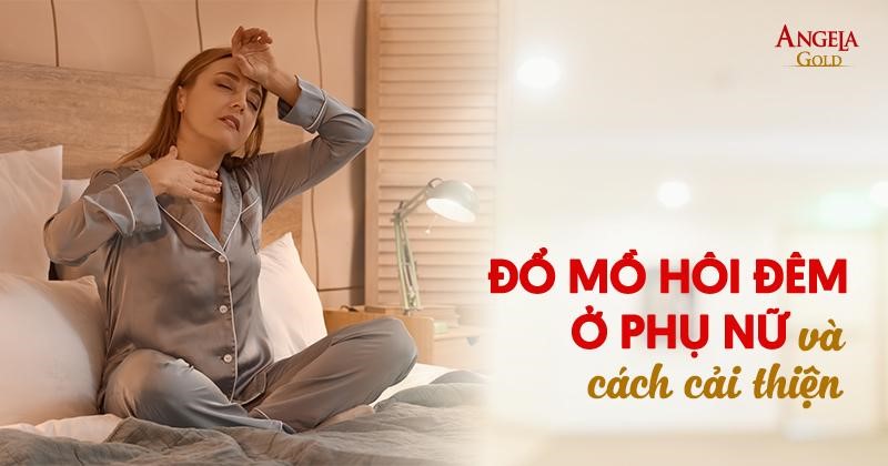 Đổ mồ hôi đêm ở phụ nữ: Nguyên nhân, dấu hiệu và cách chữa hiệu quả