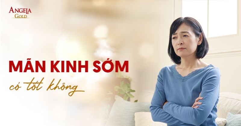 Phụ nữ mãn kinh sớm có tốt không? Ảnh hưởng, hại sức khỏe không?