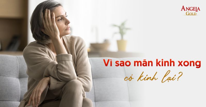 Vì sao mãn kinh xong có kinh lại? Nguyên nhân và cách phòng ngừa