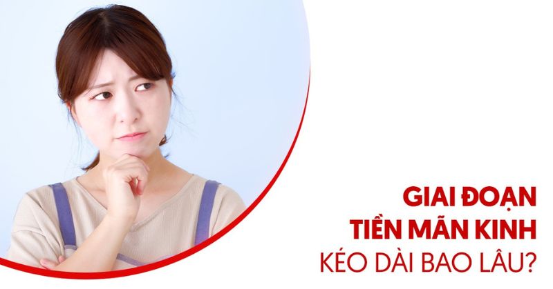 Giai đoạn tiền mãn kinh kéo dài bao lâu? Có giống mãn kinh không?