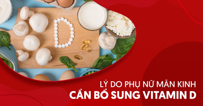 Lý do phụ nữ mãn kinh cần bổ sung vitamin D đều đặn?