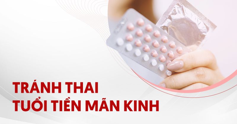 Lựa chọn nào cho tránh thai tuổi tiền mãn kinh là phù hợp?
