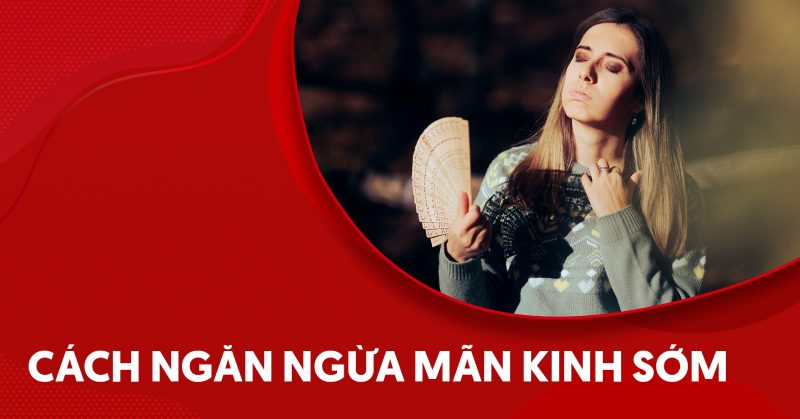 Cách ngăn ngừa mãn kinh sớm: Phụ nữ cần biết từ sớm