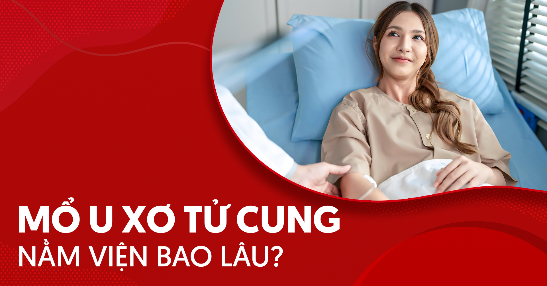 Giải đáp: Mổ u xơ tử cung nằm viện bao lâu?
