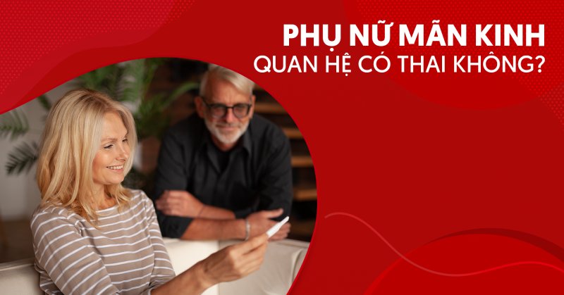 Giải thích: Phụ nữ mãn kinh quan hệ có thai không?