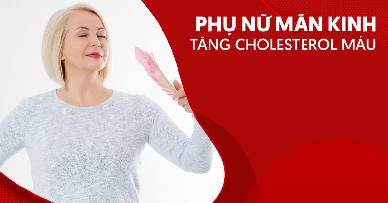 Phụ nữ mãn kinh tăng cholesterol máu cần làm gì?