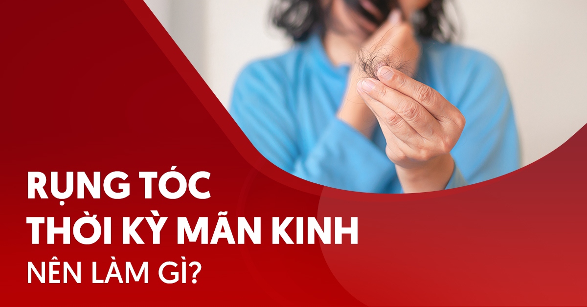Rụng tóc thời kỳ mãn kinh nên làm gì để cải thiện?