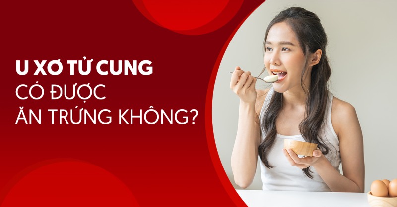 U xơ tử cung có được ăn trứng không? Lời khuyên dinh dưỡng