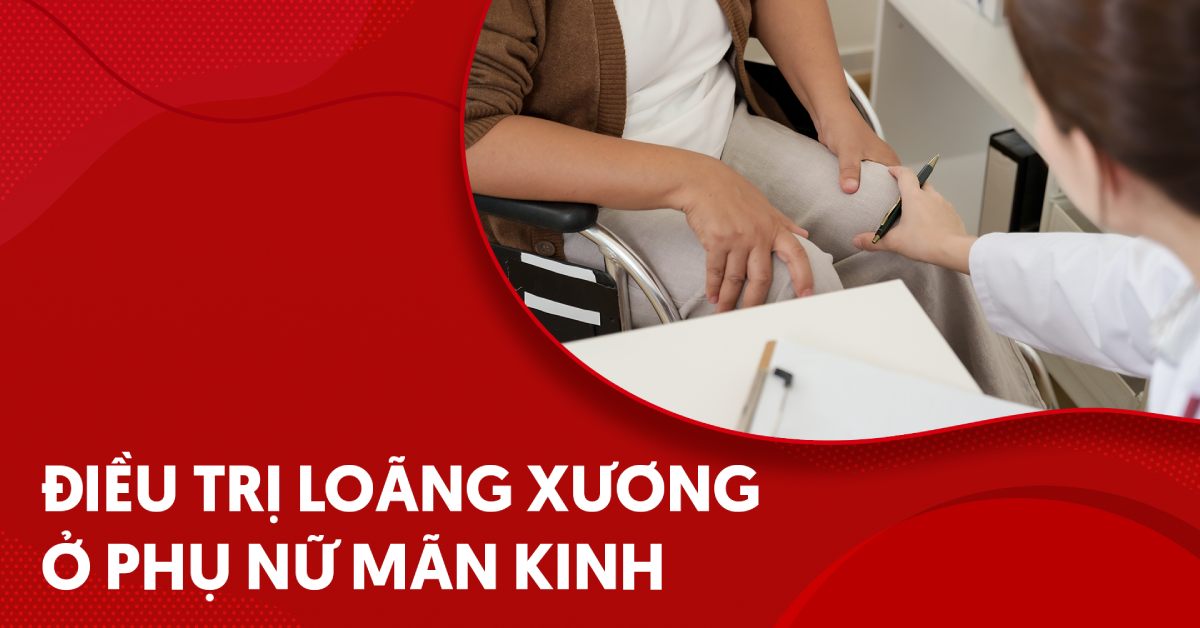 Điều trị loãng xương ở phụ nữ mãn kinh khi nào phù hợp?