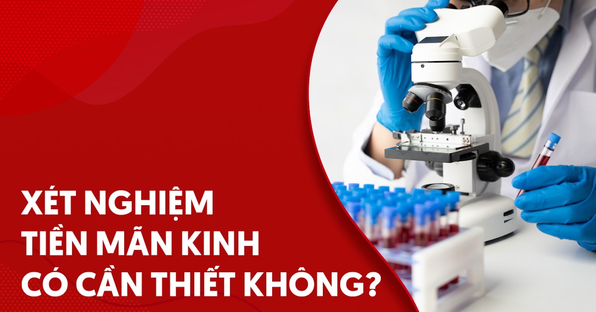 Xét nghiệm tiền mãn kinh có cần thiết không?